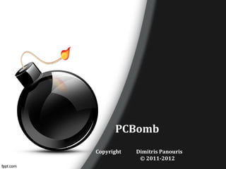 PCBomb
Copyright Dimitris Panouris
© 2011-2012
 