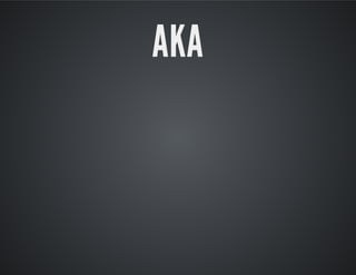 AKA
 