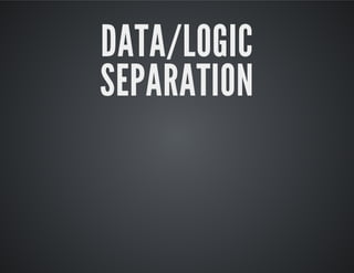 DATA/LOGIC
SEPARATION
 