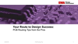Your Route to Design Success:
PCB Routing Tips from the Pros
4/26/2019 PCB Routing Flow 1
 