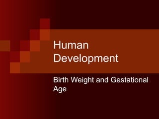 Human Development Birth Weight and Gestational Age 