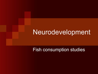 Neurodevelopment Fish consumption studies 
