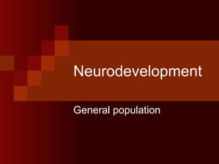 Neurodevelopment General population 