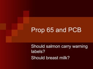 Prop 65 and PCB Should salmon carry warning labels?  Should breast milk? 