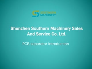 Shenzhen Southern Machinery Sales
And Service Co. Ltd.
PCB separator introduction
 
