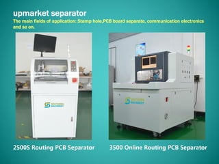 upmarket separator
The main fields of application: Stamp hole,PCB board separate, communication electronics
and so on.
 