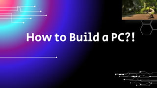 How to Build a PC?!
 