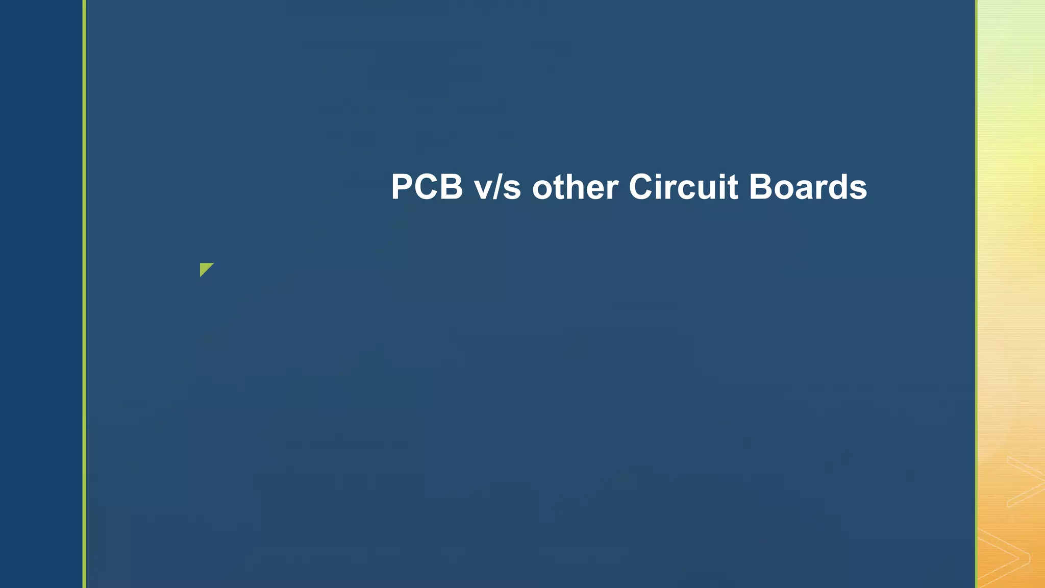 z
PCB v/s other Circuit Boards
 