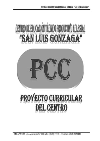 CENTRO EDUCATIVO OCUPACIONAL ECLESIAL “SAN LUIS GONZAGA”
HUANUCO: Jr. Ayacucho Nº 644 telf.: (062)517118 – Celular: (062) 9671216 1
 