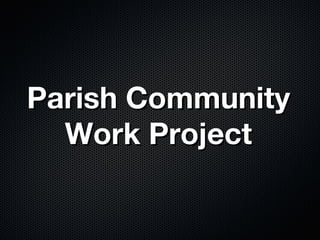 Parish Community Work Project 