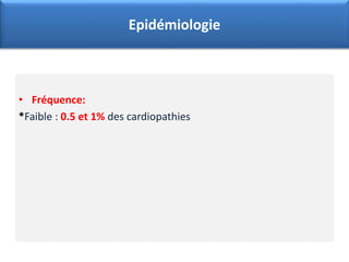 • Fréquence:
*Faible : 0.5 et 1% des cardiopathies
Epidémiologie
 