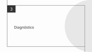 Diagnóstico
3
 
