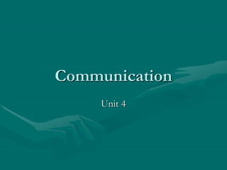 Communication
Unit 4
 