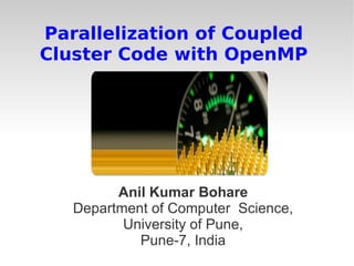 Parallelization of Coupled Cluster Code with OpenMP Anil Kumar Bohare Department of Computer  Science, University of Pune, Pune-7, India 