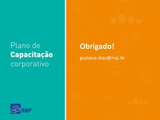 Obrigado!
gustavo.dias@rnp.br
 