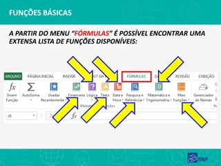 FUNÇÕES BÁSICAS
A PARTIR DO MENU “FÓRMULAS” É POSSÍVEL ENCONTRAR UMA
EXTENSA LISTA DE FUNÇÕES DISPONÍVEIS:
 