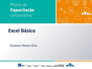 Excel Básico
Gustavo Neves Dias
 