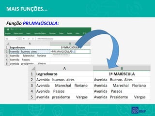 MAIS FUNÇÕES...
Função PRI.MAIÚSCULA:
 
