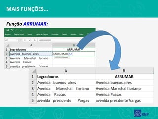 Função ARRUMAR:
MAIS FUNÇÕES...
 