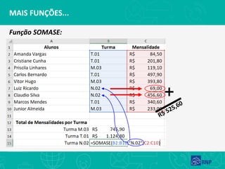 MAIS FUNÇÕES...
Função SOMASE:
 