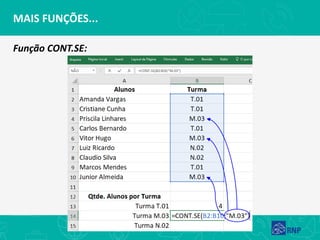 MAIS FUNÇÕES...
Função CONT.SE:
 