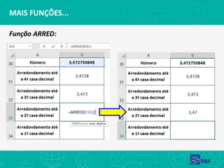 MAIS FUNÇÕES...
Função ARRED:
 