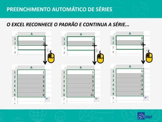 O EXCEL RECONHECE O PADRÃO E CONTINUA A SÉRIE...
PREENCHIMENTO AUTOMÁTICO DE SÉRIES
 