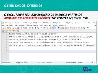 OBTER DADOS EXTERNOS
O EXCEL PERMITE A IMPORTAÇÃO DE DADOS A PARTIR DE
ARQUIVO EM FORMATO PRÓPRIO, TAL COMO ARQUIVOS .CSV
 