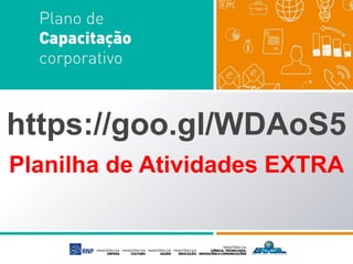 https://goo.gl/WDAoS5
Planilha de Atividades EXTRA
 