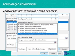 FORMATAÇÃO CONDICIONAL
AGORA É POSSÍVEL SELECIONAR O “TIPO DE REGRA”:
 