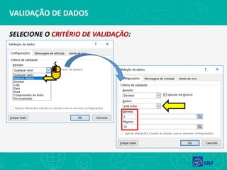 VALIDAÇÃO DE DADOS
SELECIONE O CRITÉRIO DE VALIDAÇÃO:
 