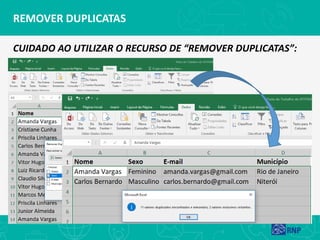 REMOVER DUPLICATAS
CUIDADO AO UTILIZAR O RECURSO DE “REMOVER DUPLICATAS”:
 