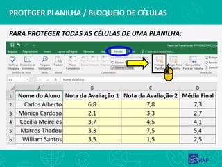 PROTEGER PLANILHA / BLOQUEIO DE CÉLULAS
PARA PROTEGER TODAS AS CÉLULAS DE UMA PLANILHA:
 
