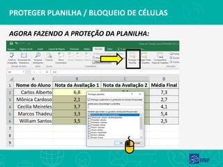 PROTEGER PLANILHA / BLOQUEIO DE CÉLULAS
AGORA FAZENDO A PROTEÇÃO DA PLANILHA:
 