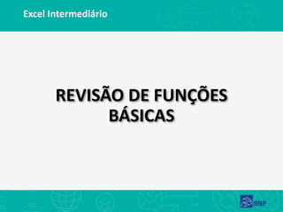 Excel Intermediário
REVISÃO DE FUNÇÕES
BÁSICAS
 