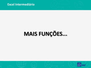 Excel Intermediário
MAIS FUNÇÕES...
 