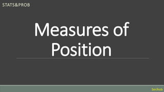 Measures of
Position
STATS&PROB
SerJhob
 