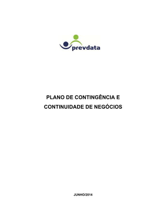 PLANO DE CONTINGÊNCIA E
CONTINUIDADE DE NEGÓCIOS
JUNHO/2014
 