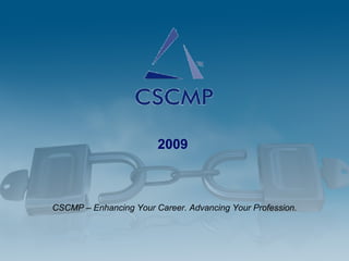2009 CSCMP – Enhancing Your Career. Advancing Your Profession. 
