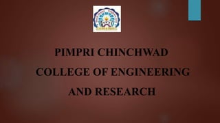 PIMPRI CHINCHWAD
COLLEGE OF ENGINEERING
AND RESEARCH
 