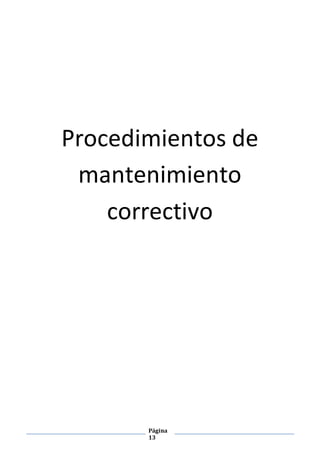 Página
13
Procedimientos de
mantenimiento
correctivo
 