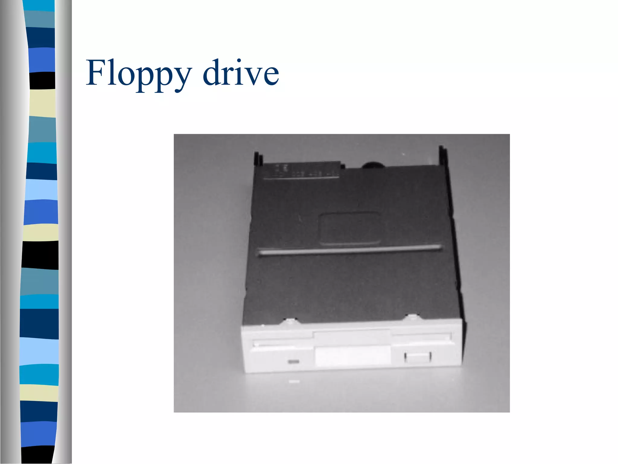 Floppy drive
 