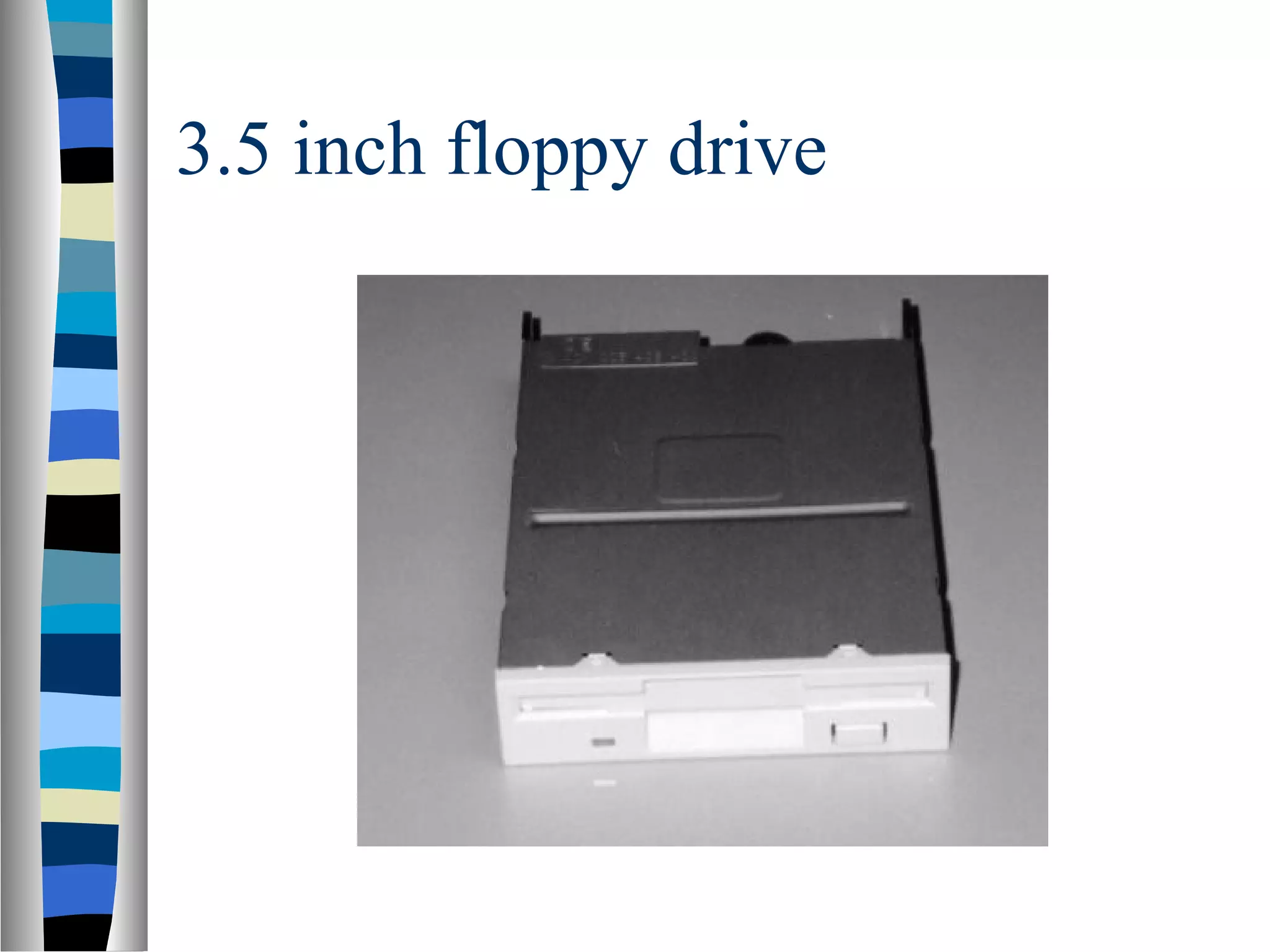 3.5 inch floppy drive
 