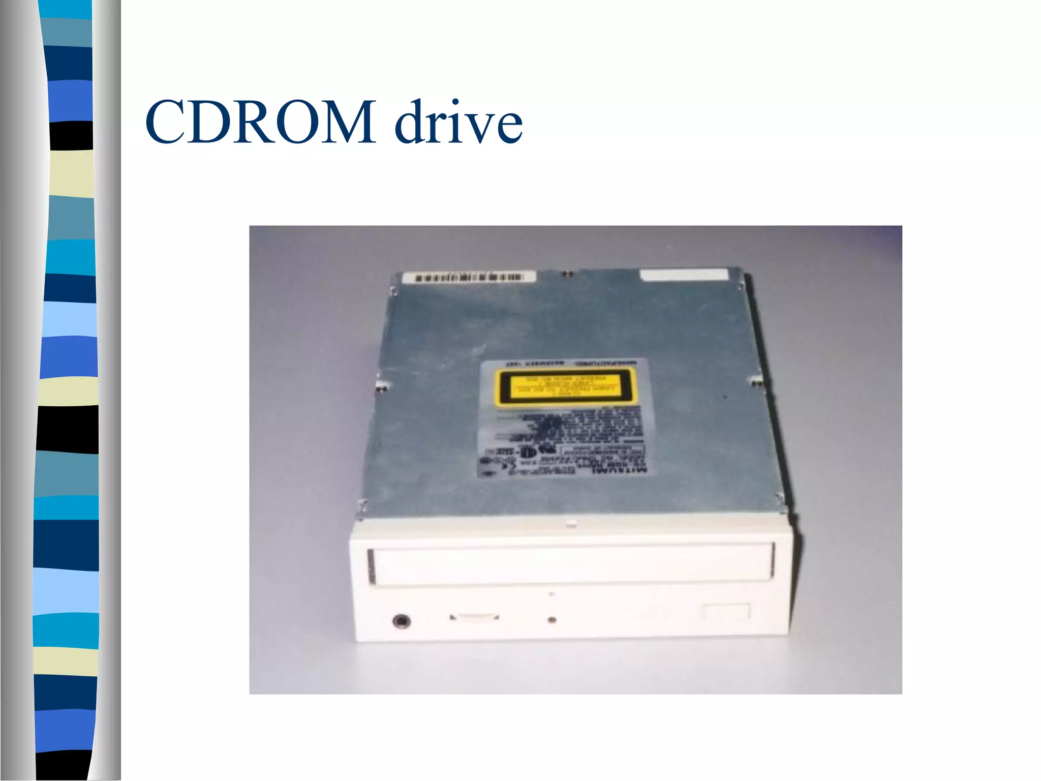 CDROM drive
 