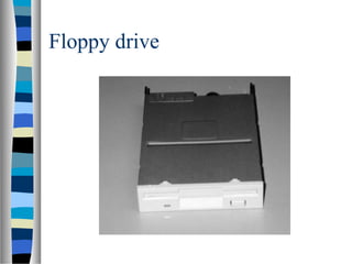 Floppy drive
 