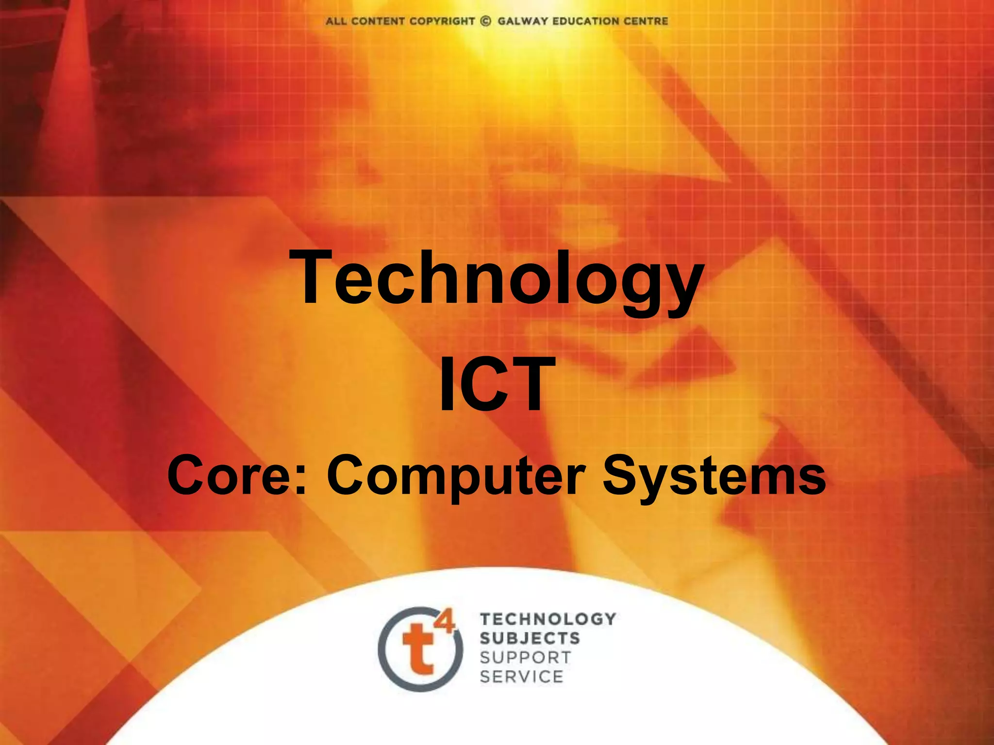 Technology
ICT
Core: Computer Systems
 