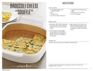 12
SERVES 12 →
BROCCOLICHEESE
“SOUFFLÉ”
U.S. Nutrients per serving: Calories 220, Total Fat 12 g, Saturated Fat 6 g, Cholesterol 115 mg, Sodium 540 mg,
Carbohydrate 15 g, Fiber 1 g, Protein 11 g
YOU’LL NEED
	 4	oz (125 g) sharp cheddar cheese
(1 cup/250 mL grated)
	 3	eggs
	 1	 cup (250 mL) milk
	 ¾	 cup (175 mL) all-purpose baking mix
	 3	cups (750 mL) frozen chopped broccoli,
thawed
	 2	 tbsp (30 mL) Three Onion Rub
	 ¼	 tsp (1 mL) black pepper
DIRECTIONS
1 Preheat oven to 400°F (200°C). Lightly brush
Small Baker with oil. Using Microplane®
Adjustable Coarse Grater, grate cheese;
set aside.
2 In Classic Batter Bowl, whisk eggs,
milk, and baking mix until well blended.
Add cheese, broccoli, rub, and pepper; mix
with Mix ‘N Scraper®
until combined.
Pour into baker.
3 Bake, uncovered, 25–30 minutes or until
golden brown and knife inserted in center
comes out clean. Remove baker from oven
to cooling rack. Let stand 5 minutes before
serving.
COOK’S TIP
Three green onions, thinly sliced, can be substituted for Three Onion Rub.
© 2016 Pampered Chef used under license. Pampered Chef, Pampered Chef and Spoon design, PC and Spoon design and Spoon design are trademarks used under license. MKT2503-02/16
	 ← back to contents
 
