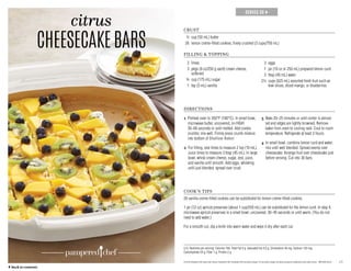 16
SERVES 30 →
citrus
CHEESECAKEBARS
U.S. Nutrients per serving: Calories 190, Total Fat 9 g, Saturated Fat 4.5 g, Cholesterol 45 mg, Sodium 135 mg,
Carbohydrate 24 g, Fiber 1 g, Protein 2 g
CRUST
	 ¼ 	cup (50 mL) butter
	 26	 lemon creme-filled cookies, finely crushed (3 cups/750 mL)
FILLING  TOPPING
	 2	limes
	 3	pkgs (8 oz/250 g each) cream cheese,
softened
	 ¾	 cup (175 mL) sugar
	 1	 tsp (5 mL) vanilla
	 3	eggs
	 1	 jar (10 oz or 250 mL) prepared lemon curd
	 3	 tbsp (45 mL) water
	2½ 	cups (625 mL) assorted fresh fruit such as
kiwi slices, diced mango, or blueberries
DIRECTIONS
1 Preheat oven to 350°F (180°C). In small bowl,
microwave butter, uncovered, on HIGH
30–60 seconds or until melted. Add cookie
crumbs; mix well. Firmly press crumb mixture
into bottom of Shallow Baker.
2 For filling, zest limes to measure 2 tsp (10 mL).
Juice limes to measure 3 tbsp (45 mL). In large
bowl, whisk cream cheese, sugar, zest, juice,
and vanilla until smooth. Add eggs, whisking
until just blended; spread over crust.
3 Bake 20–25 minutes or until center is almost
set and edges are lightly browned. Remove
baker from oven to cooling rack. Cool to room
temperature. Refrigerate at least 3 hours.
4 In small bowl, combine lemon curd and water;
mix until well blended. Spread evenly over
cheesecake. Arrange fruit over cheesecake just
before serving. Cut into 30 bars.
COOK’S TIPS
26 vanilla creme-filled cookies can be substituted for lemon creme-filled cookies.
1 jar (12 oz) apricot preserves (about 1 cup/250 mL) can be substituted for the lemon curd. In step 4,
microwave apricot preserves in a small bowl, uncovered, 30–45 seconds or until warm. (You do not
need to add water.)
For a smooth cut, dip a knife into warm water and wipe it dry after each cut.
© 2016 Pampered Chef used under license. Pampered Chef, Pampered Chef and Spoon design, PC and Spoon design and Spoon design are trademarks used under license. MKT2503-02/16
	 ← back to contents
 
