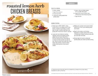 5
SERVES 6 →
roasted lemon herb
CHICKENBREASTS
U.S. Nutrients per serving: Calories 450, Total Fat 23 g, Saturated Fat 6 g, Cholesterol 145 mg, Sodium 380 mg,
Carbohydrate 12 g, Fiber 3 g, Protein 48 g
YOU’LL NEED
	 3	 lemons, divided
	 1	 tbsp (15 mL) olive oil
	 2	 tsp (10 mL) honey
	 ¼ 	cup (50 mL) loosely packed fresh
parsley leaves	
	 6	bone-in, skin-on chicken breasts
(10–12 oz/300–350 g each)
	1½	tbsp (22 mL) Citrus  Basil Rub
or Rosemary Herb Seasoning Mix
	 1	 large red onion
DIRECTIONS
1 Preheat oven to 400°F (200°C). Using
Simple Slicer on #3 setting, slice 2 of the
lemons. Combine oil and honey in a small
bowl; mix well. In another small bowl, snip
parsley with Professional Shears; set aside.
2 Loosen skin from chicken by inserting
fingertips under skin and gently pushing
between skin and meat. Using Chef’s
Silicone Basting Brush, brush with the
oil mixture and then sprinkle rub under the
skin. Place one lemon slice under skin of each
breast. Place chicken in Shallow Baker;
arrange remaining lemon slices around
chicken.
3 Wedge onion; arrange onions around chicken.
Using Citrus Press, juice remaining lemon
over chicken.
4 Bake 45–50 minutes or until internal
temperature of chicken reaches 165°F (74°C)
in thickest part of breast, brushing chicken with
pan juices after 30 minutes.
5 Remove baker from oven to cooling rack.
Sprinkle parsley over chicken just before serving.
© 2016 Pampered Chef used under license. Pampered Chef, Pampered Chef and Spoon design, PC and Spoon design and Spoon design are trademarks used under license. MKT2503-02/16
	 ← back to contents
 