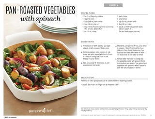 9
SERVES 6 →
PAN-ROASTEDVEGETABLES
with spinach
U.S. Nutrients per serving: Calories 200, Total Fat 8 g, Saturated Fat 3 g, Cholesterol 10 mg, Sodium 270 mg, Carbohydrate 34 g,
Fiber 4 g, Protein 4 g
YOU’LL NEED
	 2	 lbs (1 kg) fingerling potatoes
	 1	 large red onion
	 2	 cups (500 mL) baby carrots
	 2	 tbsp (30 mL) olive oil
	 1	tbsp (15 mL) Rosemary Herb Seasoning
Mix or Citrus  Basil Rub*
	 2	 tsp (10 mL) honey
	 3	 garlic cloves
	 ½	 small lemon
	 ¼	 cup (50 mL) chicken broth
	 2	 tbsp (30 mL) butter
	 1	pkg (5 oz) fresh baby spinach leaves
(about 5 cups/1.25 L)
		 Salt and black pepper (optional)
DIRECTIONS
1 Preheat oven to 400°F (200°C). Cut larger
potatoes in half crosswise. Wedge onion.
2 Combine potatoes, onion, carrots, oil, rub,
honey, and garlic pressed with Garlic Press
in a medium mixing bowl. Toss to coat.
Arrange in Large Baker.
3 Bake, uncovered, 45–50 minutes or until
vegetables are fork-tender.
4 Meanwhile, using Citrus Press, juice lemon
to measure 1 tbsp (15 mL); add to 2-cup
(500‑mL) Easy-Read Measuring Cup.
Add broth and butter. Microwave on HIGH
30–60 seconds or until butter is melted.
5 Remove baker from oven to cooling rack.
Top vegetables evenly with spinach. Drizzle
broth mixture over spinach. Toss spinach and
vegetables until spinach is wilted. Season to
taste with salt and pepper, if desired.
COOK’S TIPS
Petite red or Yukon gold potatoes can be substituted for the fingerling potatoes.
*Citrus  Basil Rub is no longer sold by Pampered Chef®
.
© 2016 Pampered Chef used under license. Pampered Chef, Pampered Chef and Spoon design, PC and Spoon design and Spoon design are trademarks used under license. MKT2503-02/16
	 ← back to contents
 